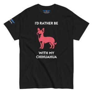 I’d Rather Be With My Chihuahua T-Shirt